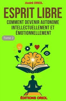 Paperback Esprit Libre: Comment devenir autonome intellectuellement et émotionnellement [French] Book