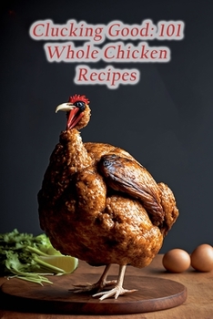 Paperback Clucking Good: 101 Whole Chicken Recipes Book
