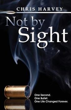 Paperback Not by Sight: One Second. One Bullet. One Life Changed Forever. Book