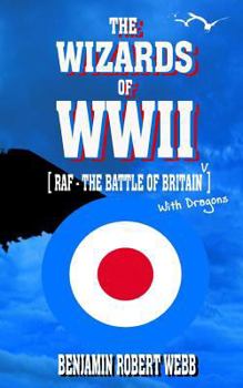 Paperback The Wizards of WWII [RAF - The Battle of Britain (With Dragons)] Book