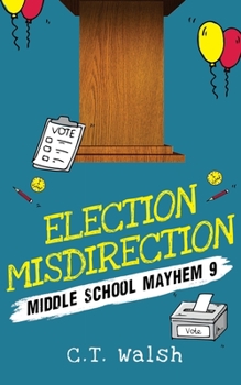 Election Misdirection - Book #9 of the Middle School Mayhem