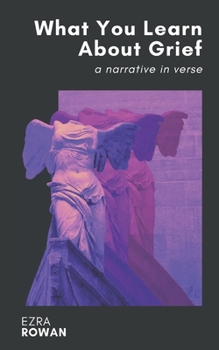 Paperback What You Learn About Grief: A Narrative in Verse Book