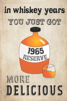 Paperback In Whiskey Years You Just Got More Delicious 55th Birthday: whiskey lover gift, born in 1965, gift for her/him, Lined Notebook / Journal Gift, 120 Pag Book