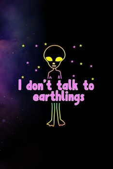 Paperback I Don't Talk To Earthlings: All Purpose 6x9 Blank Lined Notebook Journal Way Better Than A Card Trendy Unique Gift Purple Sparkling Sky Aliens Book