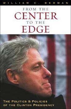 Paperback From the Center to the Edge: The Politics and Policies of the Clinton Presidency Book