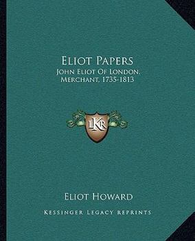 Eliot Papers: John Eliot Of London, Merchant, 1735-1813
