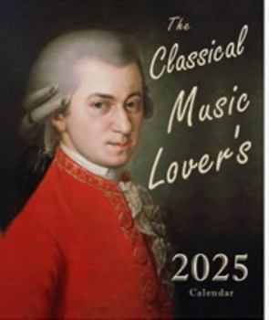 Paperback THE CLASSICAL MUSIC LOVER'S 2025 CALENDAR: Daily, Weekly, & Monthly Planner Featuring Composer Birthdays & Quotations Book