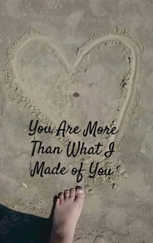 Hardcover You Are More Than What I Made of You Book