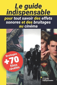 Paperback Le guide indispensable pour tout savoir des effets sonores et des bruitages au cinéma [French] Book