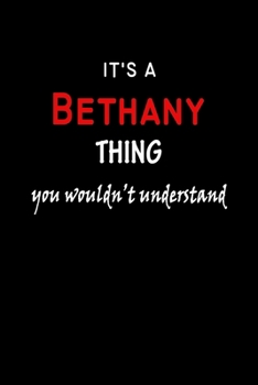 Paperback It's a Bethany Thing You Wouldn't Understandl: Bethany First Name Personalized Journal 6x9 Notebook, Wide Ruled (Lined) blank pages, Funny Cover for G Book