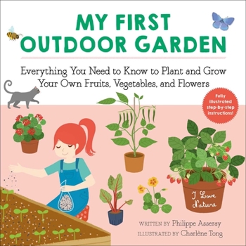 Paperback My First Outdoor Garden: Everything You Need to Know to Plant and Grow Your Own Fruits, Vegetables, and Flowers Book