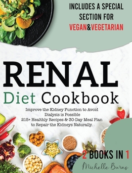 Hardcover Renal Diet Cookbook: Improve the Kidney Function to Avoid Dialysis is Possible 215+ Healthy Recipes & 30-Day Meal Plan to Repair the Kidneys Naturally. Include a Special Section for Vegan & Vegetarian Book