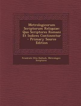 Paperback Metrologicorum Scriptorum Reliquiae: Quo Scriptores Romani Et Indices Continentur [Romanian] Book