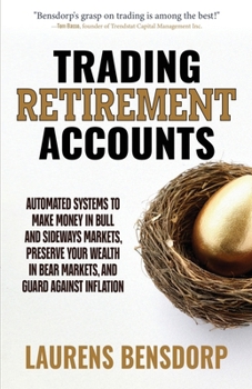 Paperback Trading Retirement Accounts: Automated Systems to Make Money in Bull and Sideways Markets, Preserve Your Wealth in Bear Markets, and Guard Against Inf Book