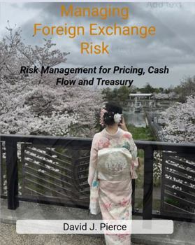 Paperback Managing Foreign Exchange Risk: A Practical Guide to Foreign Exchange Exposure, Hedging Strategies, and Treasury Operations (Corporate Treasury Master Series) Book