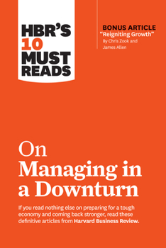 Paperback Hbr's 10 Must Reads on Managing in a Downturn (with Bonus Article Reigniting Growth by Chris Zook and James Allen) Book