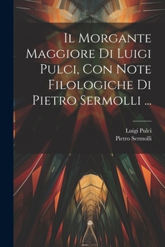 Paperback Il Morgante Maggiore Di Luigi Pulci, Con Note Filologiche Di Pietro Sermolli ... [Italian] Book