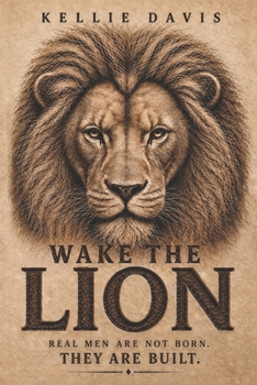 Paperback Wake the Lion: A Guide for Men to Build Confidence, Purpose, Discipline and Self Respect Book