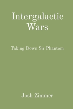 Paperback Intergalactic Wars: Taking Down Sir Phantom Book