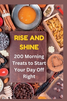 Paperback Rise and Shine: : 200 Morning Treats to Start Your Day Off Right" Book