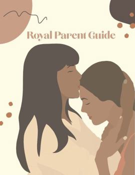 Paperback Royal Parent Guide: A Parent's Guide on Sexual Abuse Prevention and Body Empowerment for Teen Girls (Prevention is Possible For Teen Girls) Book