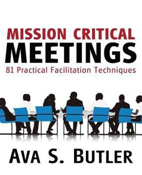 Paperback Mission Critical Meetings: 81 Practical Facilitation Techniques Book