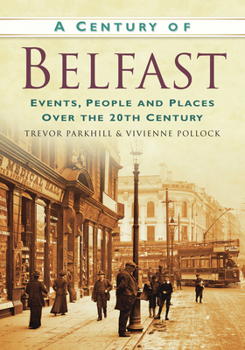 Paperback A Century of Belfast: Events, People and Places Over the 20th Century Book