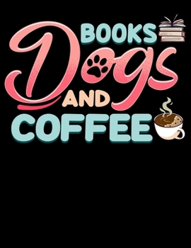 Books Dogs And Coffee: Books Dogs And Coffee Blank Sketchbook to Draw and Paint (110 Empty Pages, 8.5" x 11")