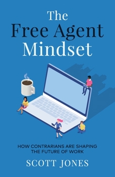 Paperback The Free Agent Mindset: How Contrarians are Shaping the Future of Work Book