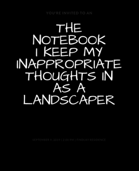 Paperback The Notebook I Keep My Inappropriate Thoughts In As A Landscaper: BLANK - JOURNAL - NOTEBOOK - COLLEGE RULE LINED - 7.5" X 9.25" -150 pages: Funny nov Book