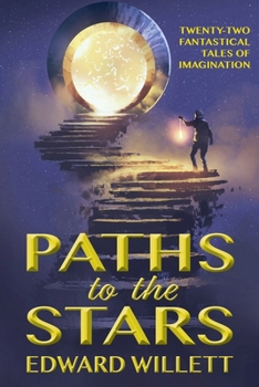 Paperback Paths to the Stars: Twenty-Two Fantastical Tales of Imagination Book