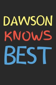 Dawson Knows Best: Lined Journal, 120 Pages, 6 x 9, Dawson Personalized Name Notebook Gift Idea, Black Matte Finish (Dawson Knows Best Journal)