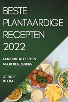 Paperback Beste Plantaardige Recepten 2022: Lekkere Recepten Voor Beginners [Dutch] Book