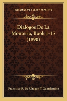 Paperback Dialogos De La Monteria, Book 1-15 (1890) [Spanish] Book