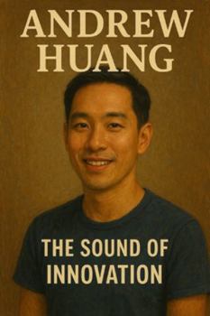 Andrew Huang: The Sound of Innovation