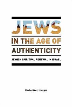 Hardcover Jews in the Age of Authenticity: Jewish Spiritual Renewal in Israel Book