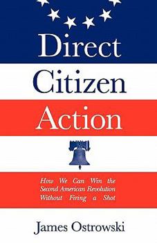 Paperback Direct Citizen Action: How We Can Win the Second American Revolution Without Firing a Shot Book