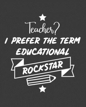 Paperback Teacher I Prefer the term educational Rockstar: teacher lesson planner, teacher planner 2019-2020, teacher planner, teacher gifts, teachers day gift, Book