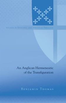 Hardcover An Anglican Hermeneutic of the Transfiguration Book