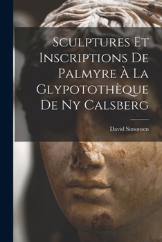 Paperback Sculptures Et Inscriptions De Palmyre À La Glypotothèque De Ny Calsberg [French] Book