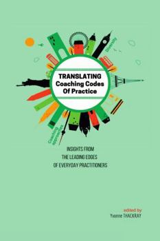 Paperback TRANSLATING Coaching Codes of Practice - Insights from the Leading Edges of Everyday Practitioners Book