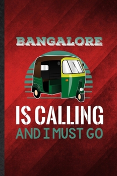 Bangalore Is Calling and I Must Go: Funny Blank Lined India Tourist Notebook/ Journal, Graduation Appreciation Gratitude Thank You Souvenir Gag Gift, Modern Cute Graphic 110 Pages