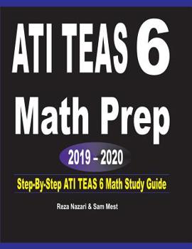 Paperback ATI TEAS 6 Math Prep 2019 - 2020: Step-By-Step ATI TEAS 6 Math Study Guide Book