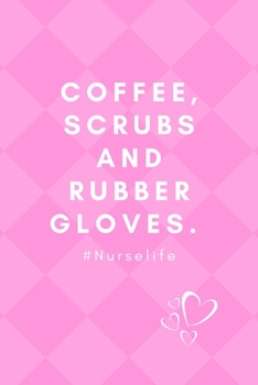 Paperback Coffee, Scrubs and Rubber Gloves. #Nurselife: Quotes Notebook Novelty Christmas Gift for Nurse, Inspirational Thoughts and Writings Journal, Graduatio Book