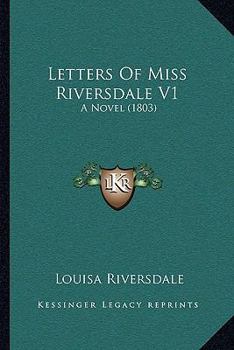 Paperback Letters Of Miss Riversdale V1: A Novel (1803) Book
