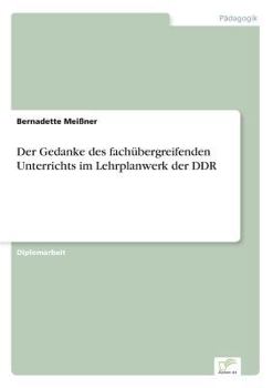 Paperback Der Gedanke des fachübergreifenden Unterrichts im Lehrplanwerk der DDR [German] Book
