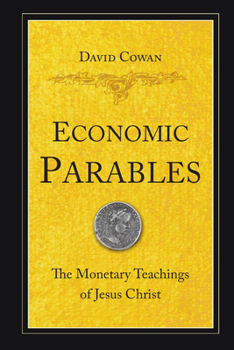 Paperback Economic Parables: The Monetary Teachings of Jesus Christ Book