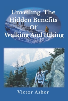 Paperback Unveiling The Hidden Benefits Of Walking and Hiking Book