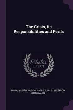 Paperback The Crisis, its Responsibilities and Perils Book