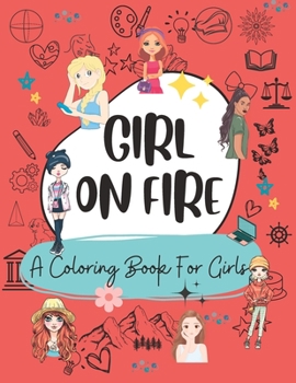 Paperback Girl On Fire Inspiring Coloring Book For Teen Girls Book